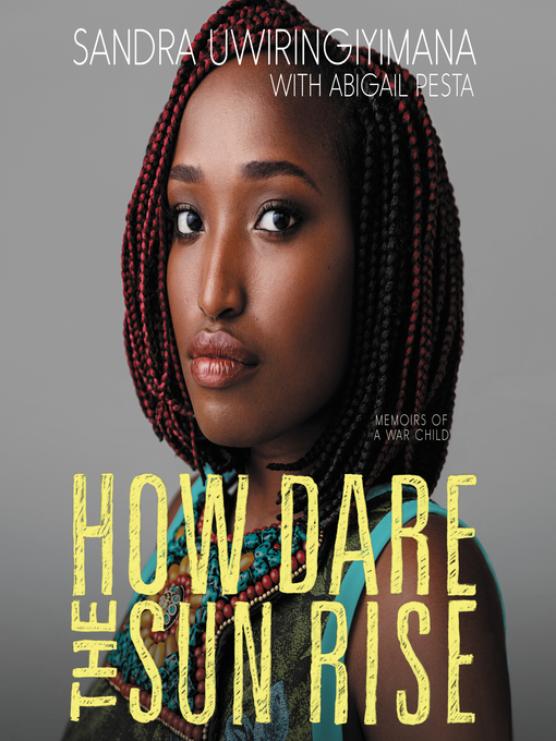 Sandra Uwiringiyimana创作的How Dare the Sun Rise作品的详细信息 - 可供借阅